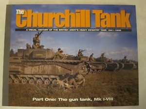 The Churchill Tank : A Visual History of British Army's Heavy Infantry Tank Pt 1