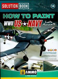 HOW TO PAINT WWII US NAVY LATE AIRCRAFT - AMMO MIG JIMENEZ SOLUTION BOOK 14 NEW
