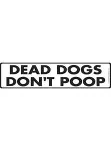 Dead Dogs Don't Poop Exterior Aluminum Dog Sign or Vinyl Sticker - 12" x 3" - Picture 1 of 4
