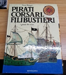Pirati, Corsari e Filibustieri - Vezio Melegari -I Grandi Libri d'Oro -Mondadori - Foto 1 di 4