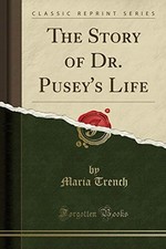 The Story of Dr. Pusey's Life (Classic Reprint)  New Book Trench, Maria