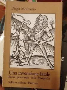 Diego Mormorio Una invenzione fatale Breve genealogia della fotografia Sellerio - Picture 1 of 5