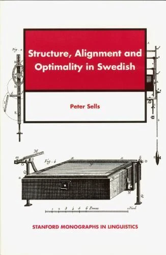 Structure, Alignment and Optimality in Swedish by Sells, Peter - Image 1 of 1