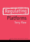 Terry Flew Regulating Platforms (Poche) Digital Media and Society