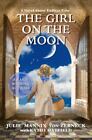 The Girl On The Moon: A Novel About Endless Time By Julie Mannix Von Zerneck