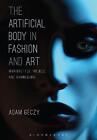 The Artificial Body in Fashion and Art: Marionettes, Models and Mannequins by Ad