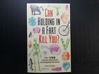 Can Holding in a Fart Kill You?: Over 150 Curious Questions and Intriguing Answe
