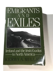 Emigrants and Exiles: Ireland and the Irish Exodus to North America -K. Miller - Bild 1 von 12
