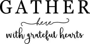 GATHER here with grateful hearts- vinyl decal - Picture 1 of 4
