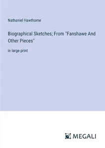 Biographical Sketches; From "Fanshawe And Other Pieces": in large print by Natha - Picture 1 of 1