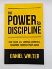 The Power of Discipline : How to Use Self Control and Mental Toughness to...