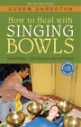Suren Shrestha How to Heal with Singing Bowls (Paperback)