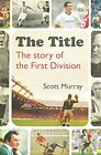 The Title: The Story of the First Division by Murray, Scott Book The Cheap Fast