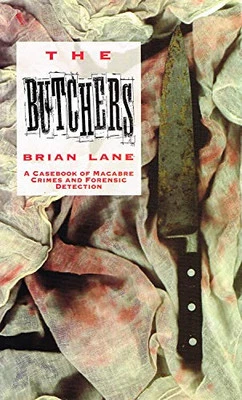 The Butchers, The: Casebook of Macabre Crimes and For... by Lane, Brian Hardback - Image 1 of 2