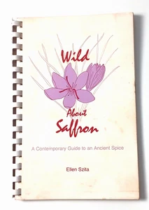 SIGNED Wild About Saffron: A Contemporary Guide to an Ancient Spice Ellen Szita - Picture 1 of 3