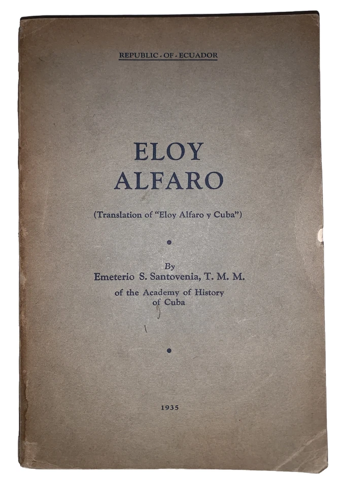 1935, ELOY ALFARO, by EMETERIO S SANTOVENIA, CUBAN HISTORY, ECUADOR, SCARCE - Image 1 of 4
