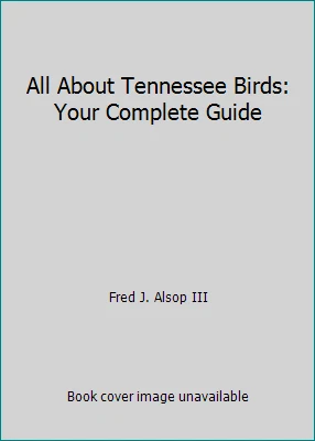 All About Tennessee Birds: Your Complete Guide by Fred J. Alsop III - Image 1 of 1