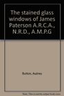 The stained glass windows of James Paterson A.R.C.A., N.R.D... by Button, Audrey