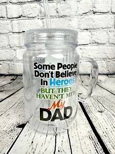 Some People Don't Believe In Heroes But They Haven't Met My Dad Masor Jar - Picture 1 of 6