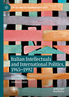Italian Intellectuals and International Politics, 1945-1992 -Alessandra Tarquini