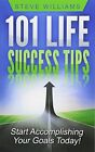 101 Life Success Tips: Start Accomplishing Your Goals Today!.9781544222301 New<|