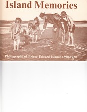 ISLAND MEMORIES. PHOTOGRAPHS OF PRINCE EDWARD ISLAND 1890-1920. SOFTCOVER