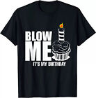 HOT! It'S My Birthday Blow Me, Joke Funny Gift T-Shirt Size S-5XL