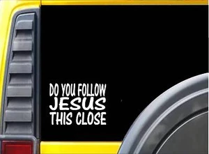 Do you Follow Jesus This Close K344 6 inch Sticker christian decal - Picture 1 of 1