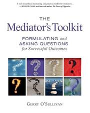 The Mediator's Toolkit: Formulating and Asking Questions for Successful Outcomes