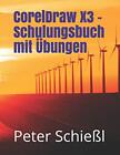 CorelDraw X3 - Schulungsbuch mit Abungen. SchieAYl 9781983002793 New<|