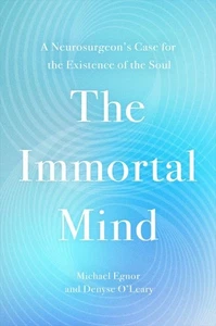 Immortal Mind : A Neurosurgeon’s Case for the Existence of the Soul, Hardcove... - Picture 1 of 1