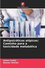 Antipsicticos Atpicos: Caminho Para A Toxicidade Metab?Lica By Soban Sadiq Paper