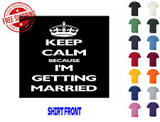 Graphic T Shirt Keep Calm Because I'm Getting Married S M L XL 2XL 3XL 