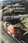HISTORY OF THE ATCHISON, TOPEKA, AND SANTA FE RAILWAY By Bryant Keith L. Jr. VG+