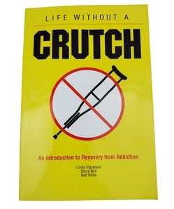 Life Without A Crutch An Introduction to Recovery From Addiction Ingraham 2008 - Imagen 1 de 8