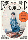 Paris At The End Of The World: The City Of Light During The Great War, 1914-1918