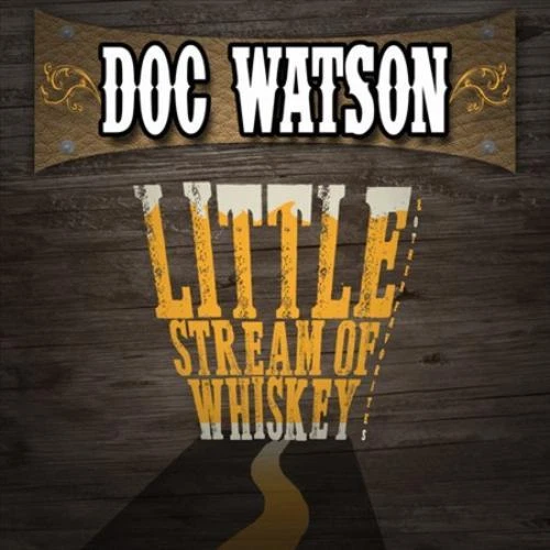 DOC WATSON - LITTLE STREAM OF WHISKEY & OTHER FAVORITES NEW CD - Image 1 of 1