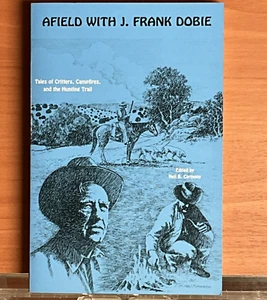 Afield with J. Frank Dobie Tales of Critters, Campfires, and the Hunting Trail - Picture 1 of 4