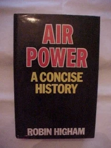 AIR POWER: A CONCISE HISTORY by HIGHAM 60 YRS of MILITARY AVIATION - Picture 1 of 5