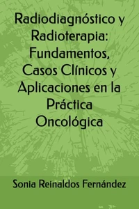 Radiodiagnóstico y Radioterapia: Fundamentos, Casos Clínicos y Aplicaciones en l - Imagen 1 de 1