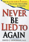Never Be Lied to Again: How to Get the Truth In 5 Minutes Or Less In Any Convers
