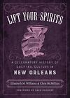 Lift Your Spirits: A Celebratory History of Cocktail Culture in La Nouvelle-Orléans...