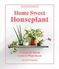 Home Sweet Plante de Maison: A Room-By-Room Guide Pour Décor ( Vie Avec Plantes)