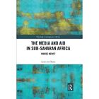 The Media and Aid in Sub-Saharan Africa: Whose News? - Paperback / softback NEW