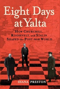 Eight Days at Yalta: How Churchill, Roosevelt, and Stalin Shaped the Post-War - Picture 1 of 1