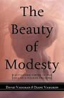 The Beauty of Modesty: Cultivating Virtue in the Face of a Vulgar Culture by Dia