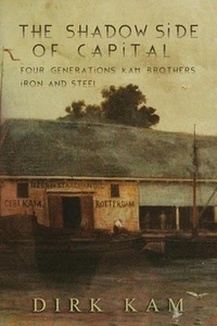 The Shadow Side of Capital: Four Generations Kam Brothers Iron and Steel by Dirk - Picture 1 of 1