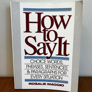 How to Say it, Choice Words, phrases..for every situation by Rosalie Maggio PB - Bild 1 von 2