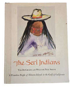 The Seri Indians by Ted De Grazia HC DJ 1970 Tiburon Island Gulf of CA Illus Art - Picture 1 of 21