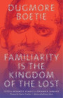 Dugmore Boetie Familiarity Is the Kingdom of the Lost (Paperback) (UK IMPORT)